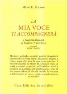 La mia voce ti accompagnerà. I racconti didattici, di Milton H. Erickson e Steven Rosen